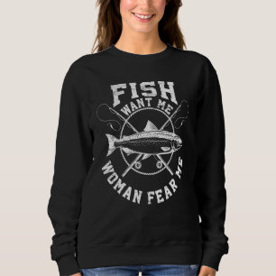 Mens Fish Want Me Woman Fear Me Fisherman Fishing Sweatshirt