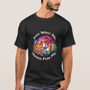 Mens Fish Want Me Women Fear Me Fisherman Summer T-Shirt
