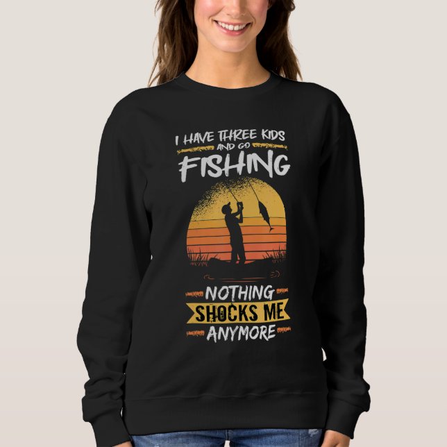 Mens Fisherman I Have Three Kids And Go Fishing Ba Sweatshirt (Front)