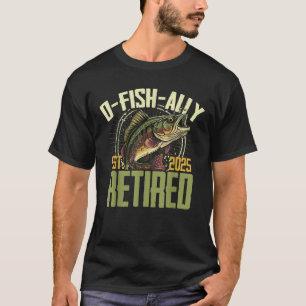 Mens Fishing Retirement O Fish Ally Retired 2025 T-Shirt