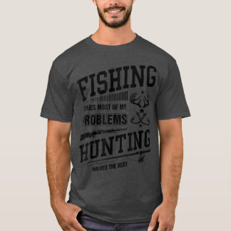 Mens Fishing Solves Most of My Problems, Hunting t T-Shirt