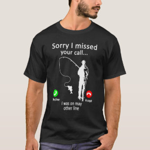 Mens Fishing Sorry I Missed Your Call Was On Other T-Shirt