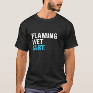 Mens Flaming Wet Fart Funny Dad Fart T-Shirt