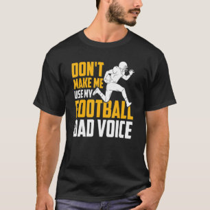 Mens Football Don't Make Me Use My Football Dad Vo T-Shirt