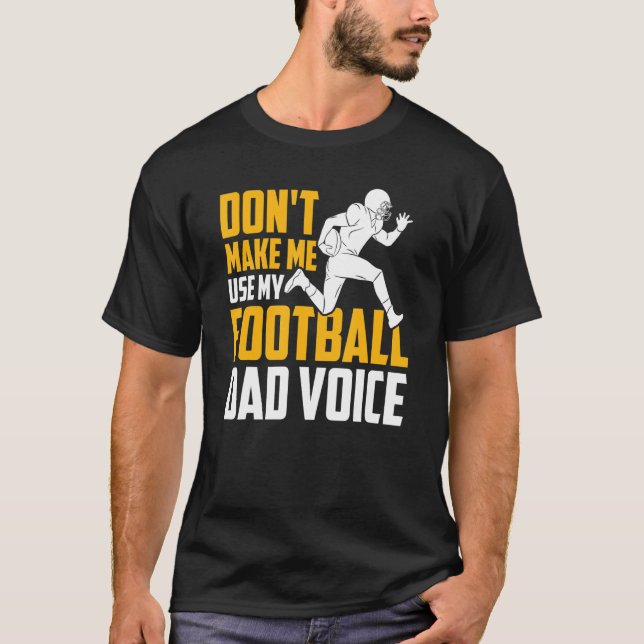 Mens Football Don't Make Me Use My Football Dad Vo T-Shirt (Front)