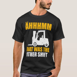 Mens Forklift Operator That Was The Other Shift T-Shirt