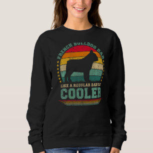 Mens French Bulldog Dad Like A Regular Dad But Coo Sweatshirt