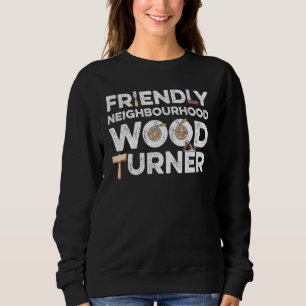 Mens Friendly Neighbourhood Wood Turner Wood Tur Sweatshirt