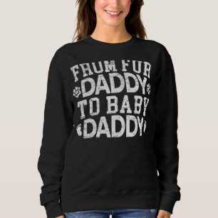 Mens From Fur Daddy To Baby Daddy Baby Announcemen Sweatshirt