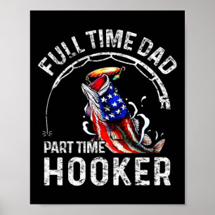 Mens Full Time Dad Part Time Funny Fishing Dad Poster