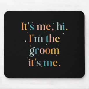 Mens Fun Bachelor Party Its Me Hi Im The Groom Get Mouse Pad