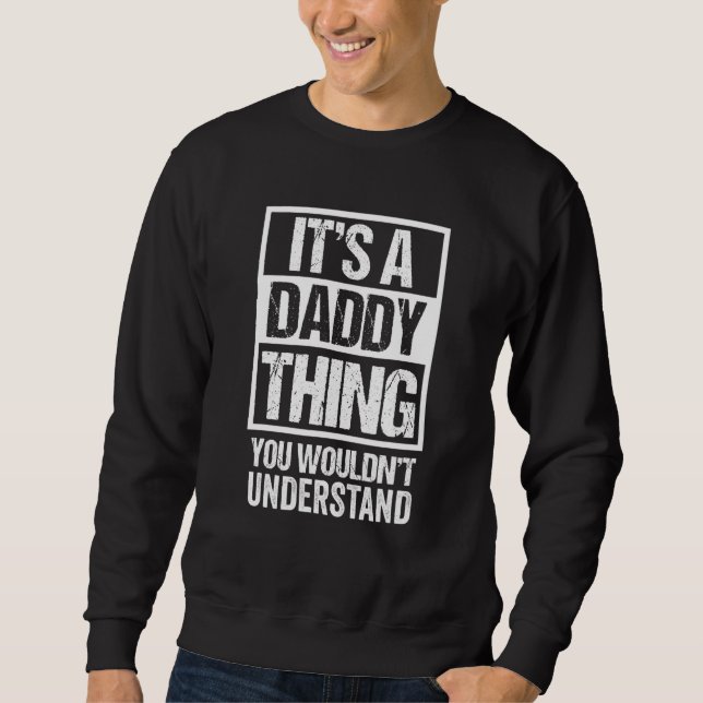 Mens Fun Its A Daddy Thing You Wouldnt Understand  Sweatshirt (Front)