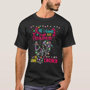 Mens Funny All I Want For Christmas Is More Chicke T-Shirt