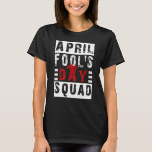 Mens Funny April Fools Day Squad Pranks Quote Apri T-Shirt