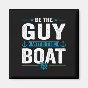 Mens funny be the guy with the boat owner boating magnet