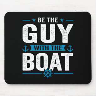 Mens funny be the guy with the boat owner boating mouse pad