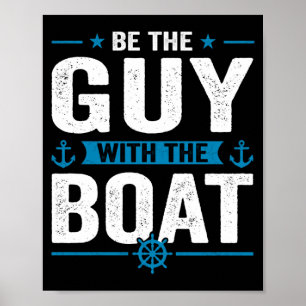 Mens funny be the guy with the boat owner boating poster