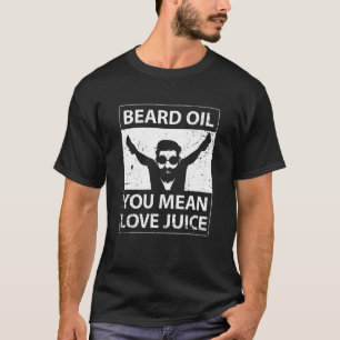 Mens Funny Bearded Fan Full Beard Beard Oil You T-Shirt