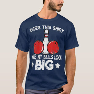 Mens Funny Bowling Outfit Does This Make My Balls T-Shirt