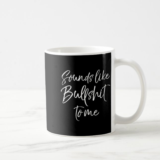 Mens Funny Bs Quote Sarcastic Gag Gift Sounds Like Coffee Mug (Right)