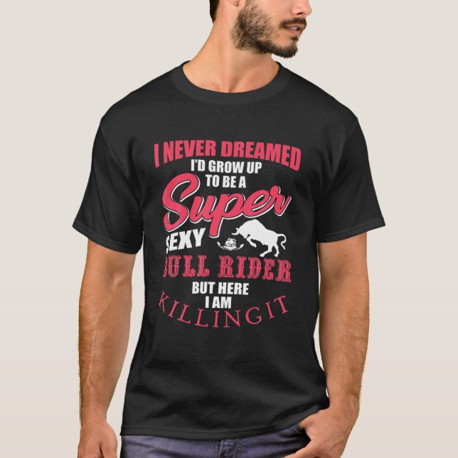 Mens Funny Bull Rider Quote Rodeo Riding Western C T-Shirt (Front)
