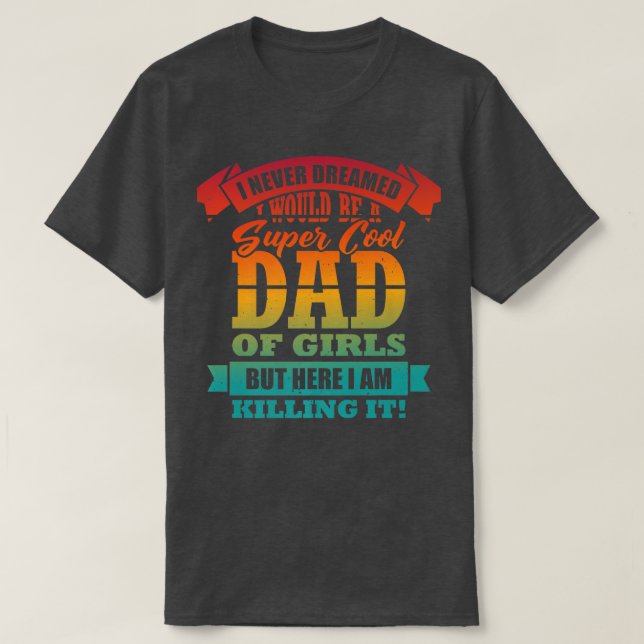 Mens Funny Dad of Girls Proud Father Saying Humor  T-Shirt (Design Front)