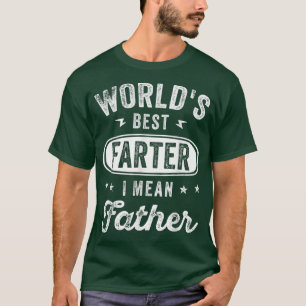 Mens Funny Dad World's Best Farter I Mean Father D T-Shirt