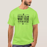 Men's Funny Dog T-Shirt, You're Not My Dog T-Shirt<br><div class="desc">You can't tell me what to do,  you're not my dog.</div>