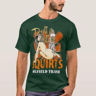 Mens Funny Drill It Roughneck Oilfield Worker T-Shirt