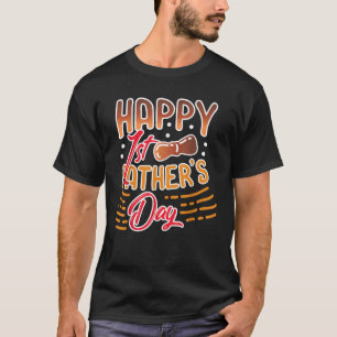 Mens Funny Father s Day Happy First Father s Day T-Shirt