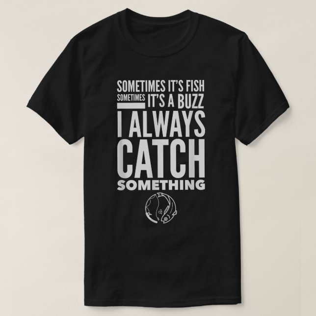 Mens Funny Fishing Fish Buzz I Always Catch Someth T-Shirt (Design Front)