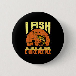 Mens Funny Fishing Quotes Joke Sarcasm 6 Cm Round Badge