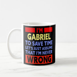 Mens Funny Gabriel Is Never Wrong Gabriel Name  Coffee Mug
