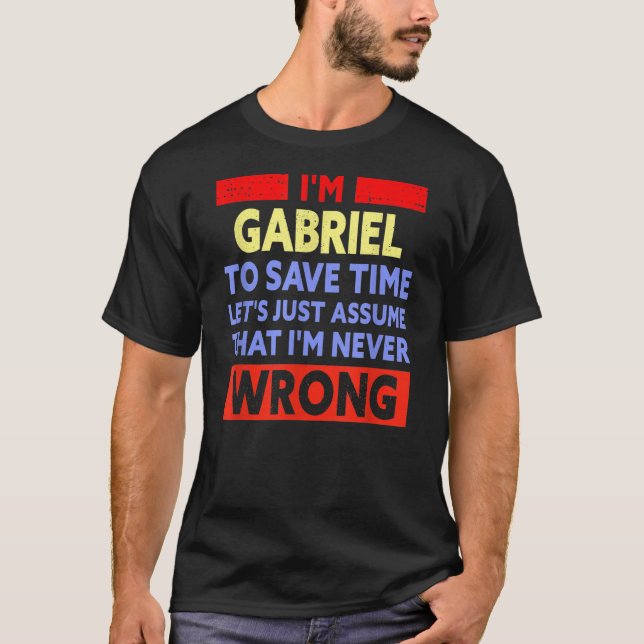 Mens Funny Gabriel Is Never Wrong Gabriel Name  T-Shirt (Front)