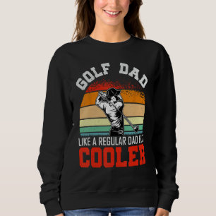 Mens funny golf dad like a regular dad but cooler sweatshirt