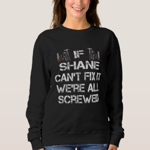 Mens Funny Handyman Quote Personalised Shane Gift Sweatshirt