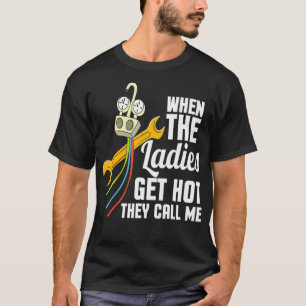 Mens Funny HVAC Technician When The Ladies Get Ho T-Shirt