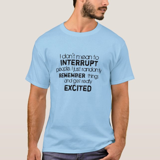 Men's funny I don't mean to interrupt t-shirt (Front)