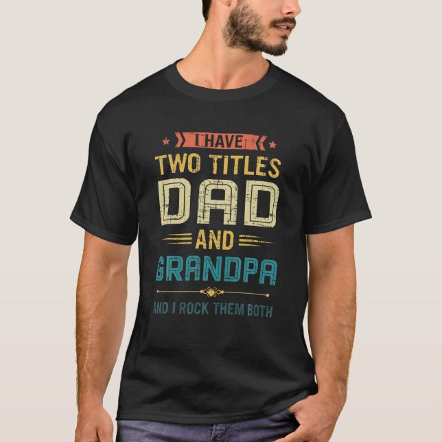 Mens Funny I Have Two Titles Dad And Papa Fathers T-Shirt (Front)