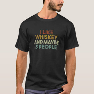 Mens Funny I Like Whiskey And Maybe 3 People Vinta T-Shirt