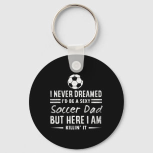 Mens Funny I Never Dreamed I'd Be A Y Soccer Dad F Key Ring