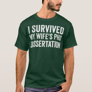 Mens FUNNY I Survived My Wife's PhD Dissertation T-Shirt