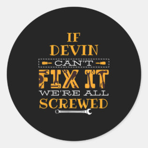 Mens Funny If Devin Can't Fix It, Were All Screwed Classic Round Sticker