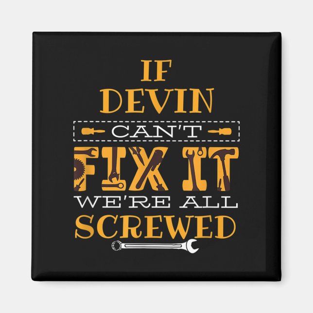 Mens Funny If Devin Can't Fix It, Were All Screwed Magnet (Front)