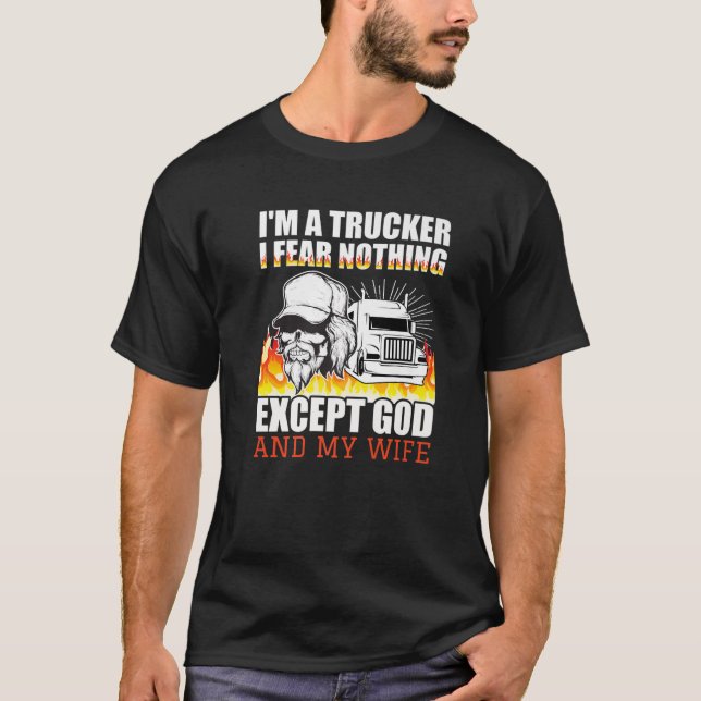 Mens Funny I'm A Trucker I Fear Nothing Except God T-Shirt (Front)