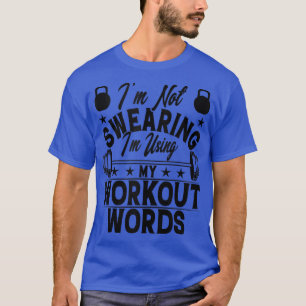 Mens Funny I'm Not Swearing I'm Using My Workout W T-Shirt