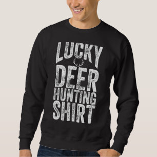 Mens Funny Lucky Deer Hunting  Do Not Wash Hunting Sweatshirt