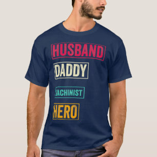 Mens Funny Machinist Dad Gift Machinist Fathers T-Shirt