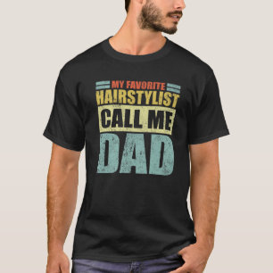 Mens Funny My Favorite Hairstylist Calls Me Dad Fa T-Shirt