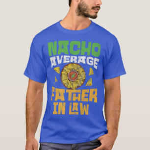 Mens Funny Nacho Average Father In Law Wedding Par T-Shirt